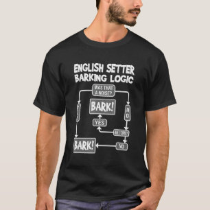 Dog Barking Logic, funny dog gift idea, Funny Engl T-Shirt