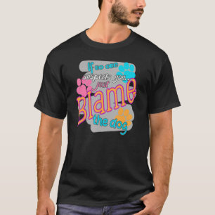 Dog Blame The Dog T-Shirt