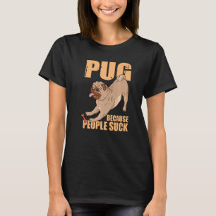 Dog Breed Pet Dog Funny Pug Pug Because People Su T-Shirt