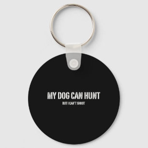 Dog Can Hunt But Cant Shoot Dog Lovers Hunting Key Ring