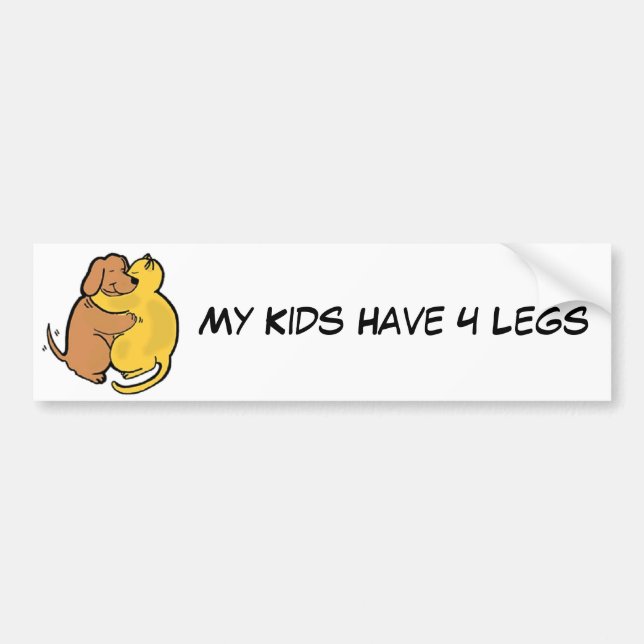 Dog & Cat Hug Bumper Sticker My Kids Have 4 Legs (Front)