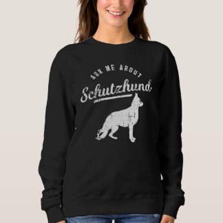 Dog Coach Ask Me About Schutzhund Sweatshirt