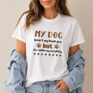 Dog Cuddles Say Everything Dog Mum T-Shirt