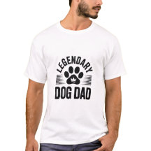 Dog Dad Gift Idea - Legendary Dog Dad Design