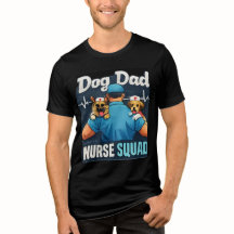Dog Dad Nurse Squad Funny Nursing Dog Shirt