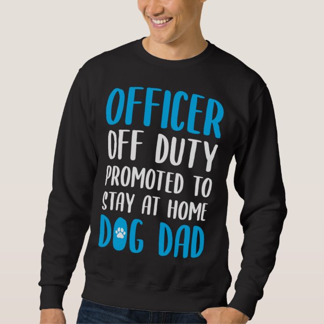 Dog Dad Quote Idea For A Police Officer Sweatshirt (Front)