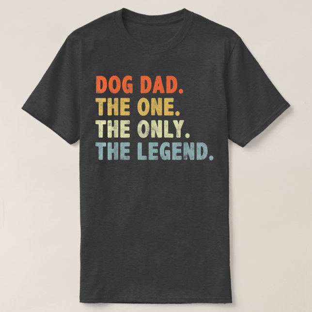 Dog Dad The One Only Legend Fathers Day For Dog Lo T-Shirt (Design Front)