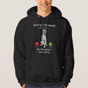 Dog Dalmatian Sorry I missed your Call My Dalmatia Hoodie