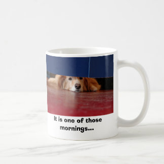 Dog Day, It is one of those mornings... Coffee Mug