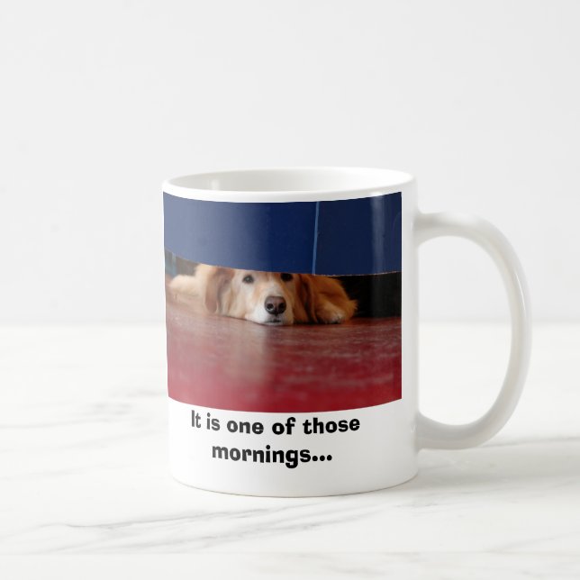 Dog Day, It is one of those mornings... Coffee Mug (Right)
