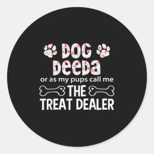 Dog Deeda Or As My P Call Me The Treat Er  Classic Round Sticker