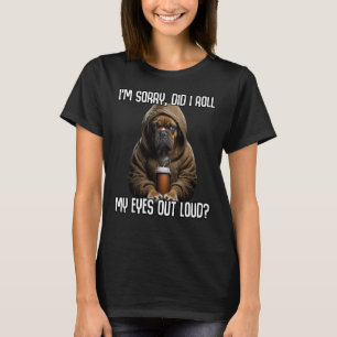 Dog Did I Roll My Eyes Out Loud Sarcastic  1 T-Shirt