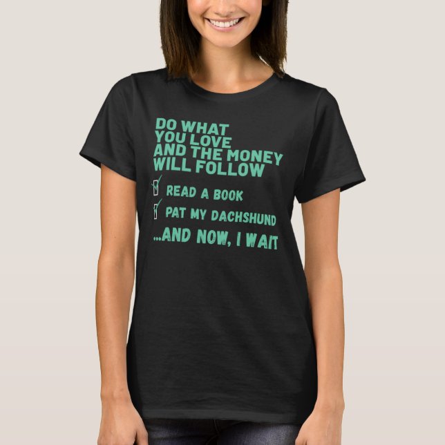 Dog  Do What You Love Read Book Pat My DACHSHUND T-Shirt (Front)