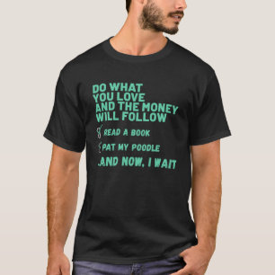 Dog Do What You Love Read Book Pat My POODLE T-Shirt