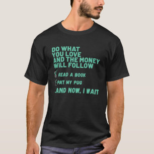 Dog Do What You Love Read Book Pat My PUG T-Shirt