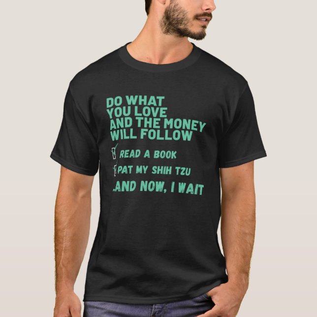 Dog  Do What You Love Read Book Pat My SHIH TZU T-Shirt (Front)