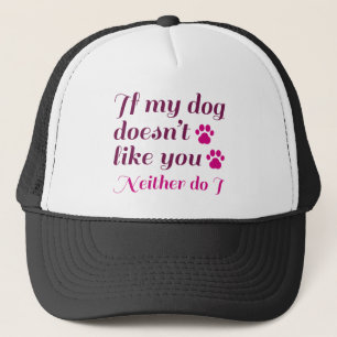Dog Doesn't Like You Trucker Hat