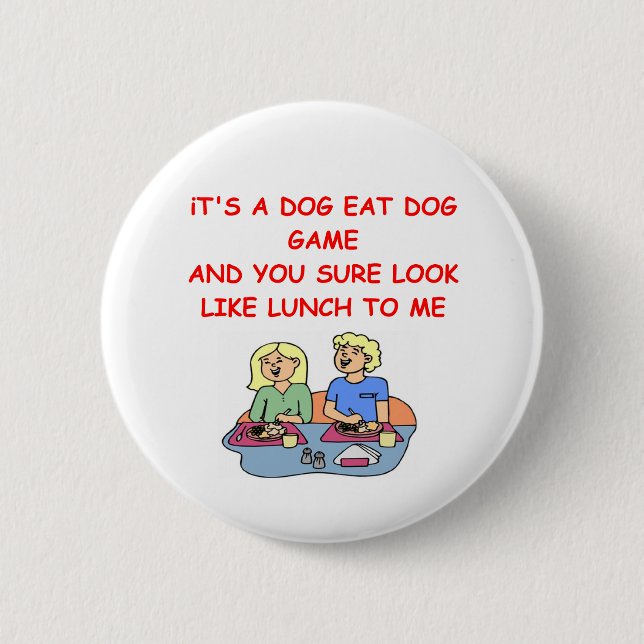 dog eat dog 6 cm round badge (Front)