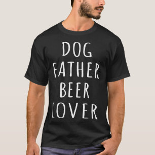 Dog Father Beer Lover I T-Shirt