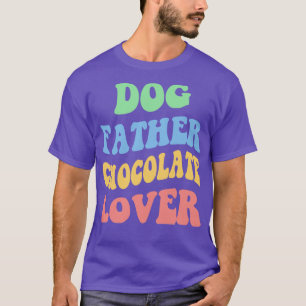 Dog Father Chocolate Lover IV T-Shirt