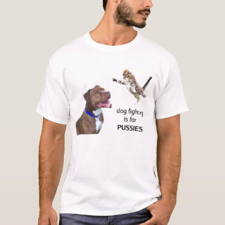 Dog fighting is for PUSSIES - full colour T-Shirt
