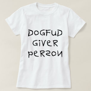 Dog Fud Giver Person T-Shirt
