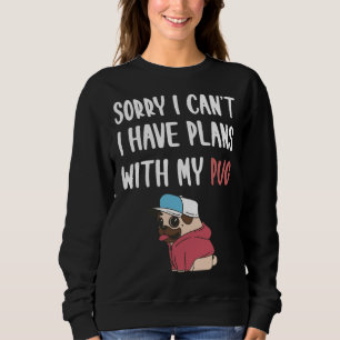 Dog Funny Pug Dog Quote For Pug Lovers And Pug Own Sweatshirt