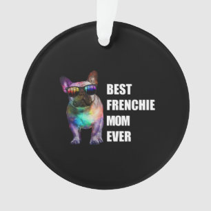 Dog Gift Best Frenchie Mum Ever Ornament
