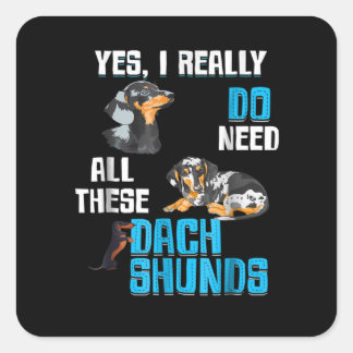 Dog Gift | Do Need All These Dachshunds Square Sticker