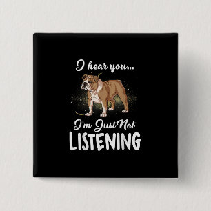 Dog Gift  English Bulldog I Hear You Not Listening 15 Cm Square Badge