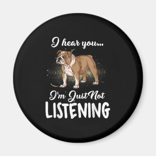 Dog Gift  English Bulldog I Hear You Not Listening Magnet