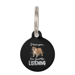 Dog Gift  English Bulldog I Hear You Not Listening Pet Tag