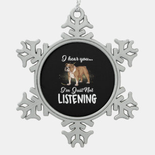 Dog Gift  English Bulldog I Hear You Not Listening Snowflake Pewter Christmas Ornament