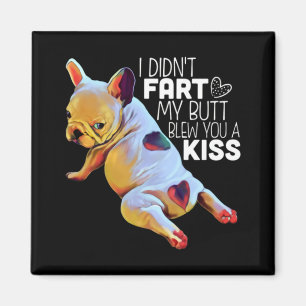 Dog Gift   I Didn't Fart My Butt Blew You A Kiss Magnet