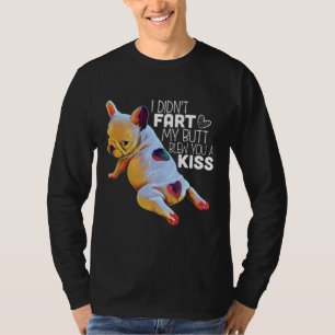 Dog Gift I Didn't Fart My Butt Blew You A Kiss T-Shirt