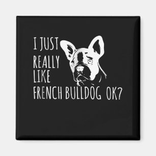 Dog Gift   I Just Really Like French Bulldog Ok Magnet