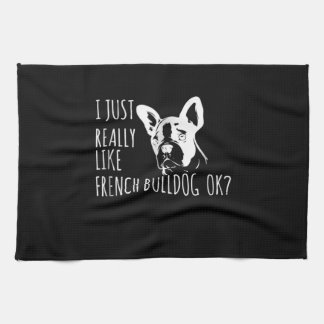 Dog Gift | I Just Really Like French Bulldog Ok Tea Towel