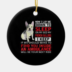 Dog Gift   I To Sleep On My Bed My French Bulldog Ceramic Ornament