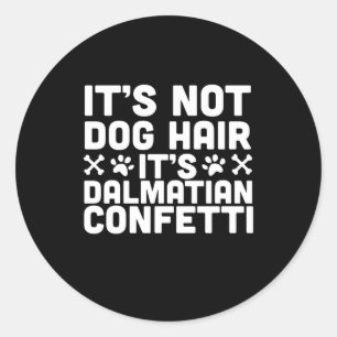 Dog Gift Its Not Dog Hair-Its Dalmatian Confetti Classic Round Sticker