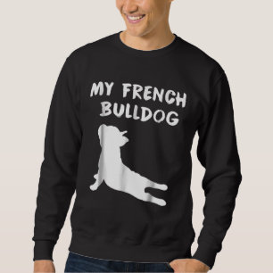 Dog Gift My French Bulldog Sweatshirt