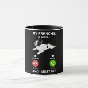 Dog Gift My Frenchie Is Calling - And I Must Go Mug