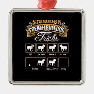 Dog Gift Stubborn French Bulldog Tricks Metal Ornament