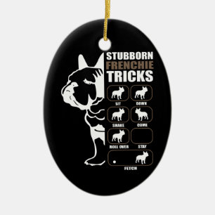 Dog Gift Stubborn Frenchie Tricks Ceramic Ornament