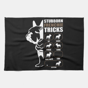 Dog Gift   Stubborn Frenchie Tricks Tea Towel