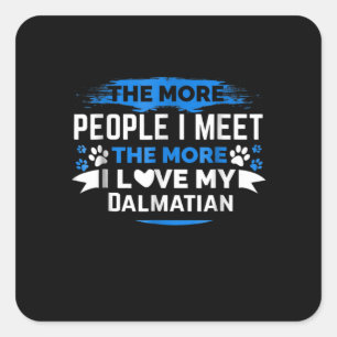 Dog Gift The More People I Love My Dalmatian Square Sticker