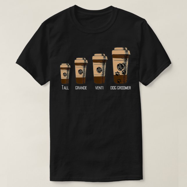 Dog Groomer Big Coffee Lover Humor Job Career  T-Shirt (Design Front)