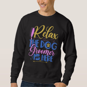 Dog Groomer Is Here Pet Care Grooming Sweatshirt
