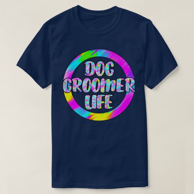 Dog groomer life pet cat dogs grooming groom job a T-Shirt (Design Front)