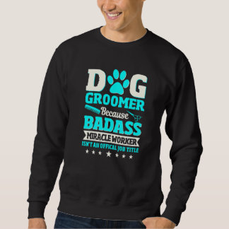 Dog Groomer  Pet Grooming Furologist Puppy Fur Art Sweatshirt