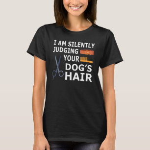 Dog Groomer Squad Silently Judging Your Dog Hair T-Shirt